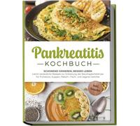 Lars Meinert Pankreatitis Kochbuch: Schonend genießen, besser leben (Tascabile)