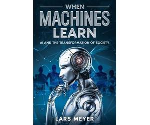 Lars Meyer When Machines Learn (Tascabile)