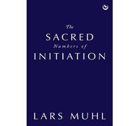 Lars Muhl The Sacred Numbers of Initiation (Copertina rigida)