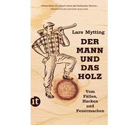 Lars Mytting Gün Der Mann und das Holz: Vom Fällen, Hacken und Feuer (Tascabile)