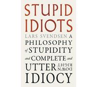 Lars Svendsen Stupid Idiots (Tascabile)