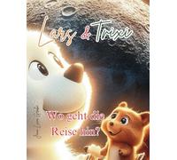 „Lars und Trixi, Wo geht die Reise hin?“: Perfekt für Kinder von 3 bis 5 Jahren - ideal zum Vorlesen & Träumen!