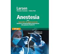 Larsen, Anestesia - Con Appendice di aggiornamento Gestione anestesiologica-rianimatoria del paziente CoVid-19
