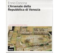 L'Arsenale della Repubblica di Venezia. Ediz. illustrata