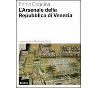 L'Arsenale della Repubblica di Venezia. Ediz. illustrata
