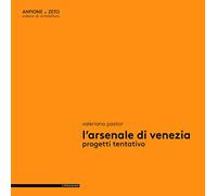L'Arsenale di Venezia. Progetti tentativo