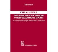 L' Art. 612-ter c.p. Diffusione illecita di immagini o video sessualmente espliciti. Tra buoni propositi, denegato diritto all'oblio e "morti social"
