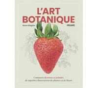 L'art Botanique - Comment dessiner et peindre de superbes il