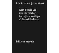 L'art, c'est la vie: Else von Freytag-Loringhoven critique de Marcel Duchamp