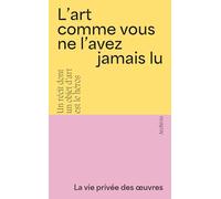 L'art comme vous ne l'avez jamais lu - La vie privée des oeuvres n°1 à 4