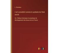 L'art considéré comme le symbole de l'état social: Ou, Tableau historique et synoptique du développement des beaux-arts en France