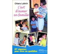 L'Art D'Aimer En Famille. 87 Reponses Pour Vivre Au Quotidien, 2eme Edition