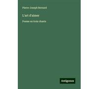 L'art d'aimer: Poeme en trois chants