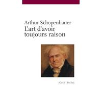 L'art d'avoir toujours raison ou dialectique éristique suivi de Schopenhauer et la dialectique