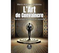 L'Art de Convaincre: Transformez vos idées en victoires
