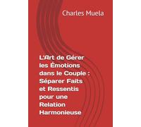 L'Art de Gérer les Émotions dans le Couple : Séparer Faits et Ressentis pour une Relation Harmonieuse