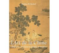 L'Art De La Chine: Calligraphie, porcelaine et paysages de tradition