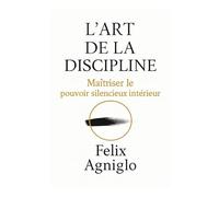 L'Art de la Discipline -: Maîtriser le pouvoir silencieux intérieur
