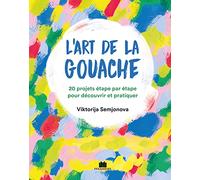 L'art de la gouache: 20 projets de peinture amusants pour tous