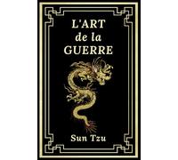 L'Art de la Guerre: Édition Collector Intégrale (Annotée d'une Biographie et des meilleures citations de l'auteur) - Sun Tzu