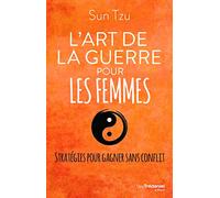 L'art de la guerre pour les femmes: Stratégies pour gagner sans conflit