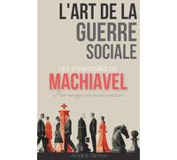 L'art de la Guerre Sociale : Les stratégies de Machiavel pour naviguer un monde complexe