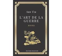 L'art de la guerre | Sun Tzu: Edition originale et intégrale (Annoté d'une biographie)