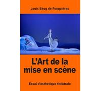 L'Art de la mise en scène: Essai d’esthétique théâtrale