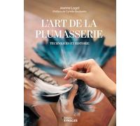 L'art de la plumasserie: Techniques et histoire