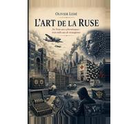 L'art de la ruse: De Troie aux cyberattaques : trois mille ans de stratagèmes