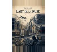 L'art de la ruse: De Troie aux cyberattaques : trois mille ans de stratagèmes