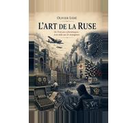 L'art de la ruse: De Troie aux cyberattaques : trois mille ans de stratagèmes