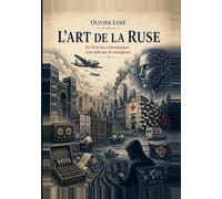 L'art de la ruse: De Troie aux cyberattaques : trois mille ans de stratagèmes