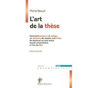 L'art de la thèse: Comment préparer et rédiger un mémoire de master, une thèse de doctorat ou tout autre travail universitaire à l'ère du Net
