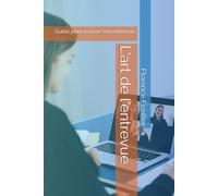 L'art de l'entrevue: Guide pour réussir son entrevue