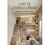 L'ART DE L'ESPACE URBAIN (Grande taille): Optimiser du studio au 50m2