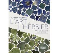 L'art de l'herbier: Manuel illustré pour récolter, conserver, composer