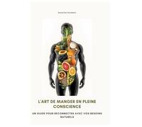 L'art de manger en pleine conscience: Un guide pour reconnecter avec vos besoins naturels