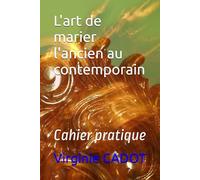 L'art de marier l'ancien au contemporain: Cahier pratique