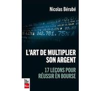 L'art de multiplier son argent. 17 lecons pour reussir en bourse