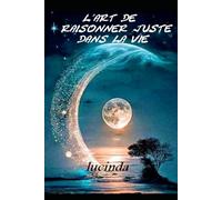 L'ART DE RAISONNER JUSTE DANS LA VIE