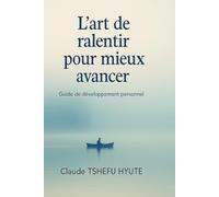 L'Art de ralentir pour mieux avancer: Guide de développement personnel