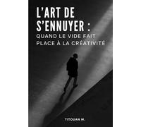 L'Art de s'ennuyer: Quand le vide fait place à la créativité