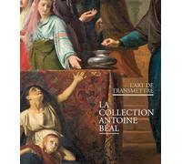 L'art de transmettre: La Collection Antoine Béal