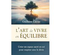 L'art de vivre en équilibre: Créer un espace sacré en soi pour respirer avec le divin