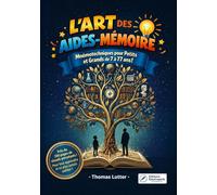 L'Art des Aides-Mémoire.: Mnémotechniques pour Petits et Grands de 7 à 77 ans !