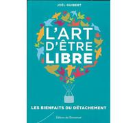 L'art d'être libre: Bienfaits du détachement
