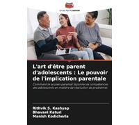 L'art d'être parent d'adolescents : Le pouvoir de l'implication parentale: Comment le soutien parental façonne les compétences des adolescents en matière de résolution de problèmes