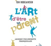 L'art d'être parent: Laissez vos enfants tranquilles