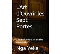L'Art d'Ouvrir les Sept Portes: Se transformer dans une ère en mutation.